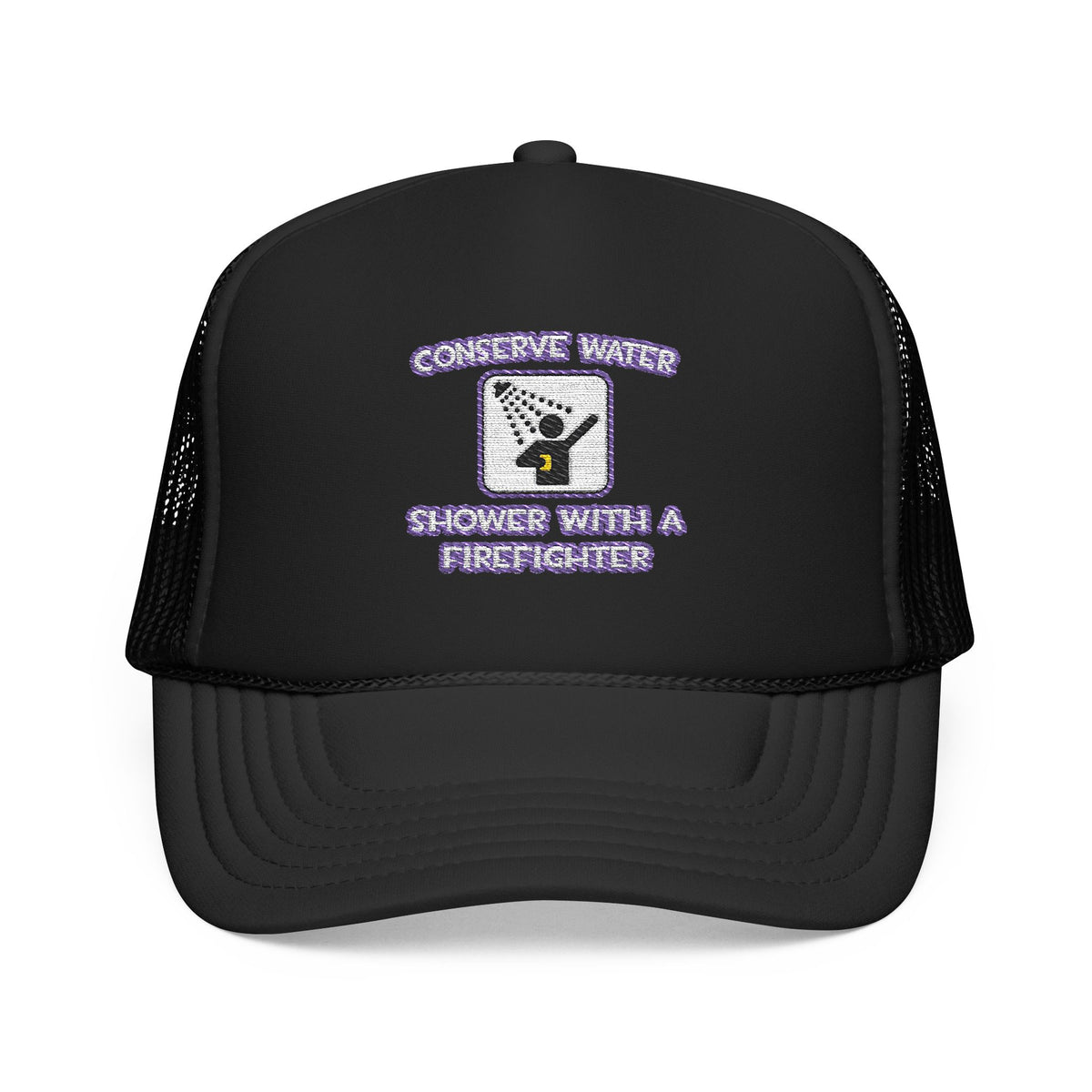 Conserve Water .. Shower With a Firefighter - Foam Trucker Hat