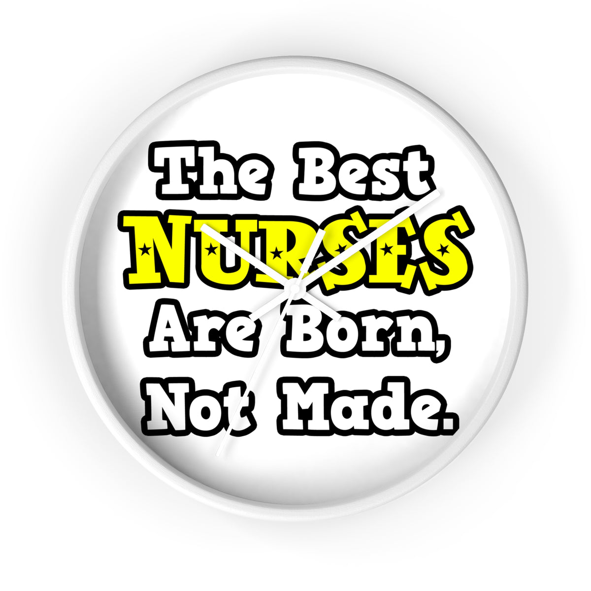 The Best Nurses Are Born, Not Made - Wall Clock
