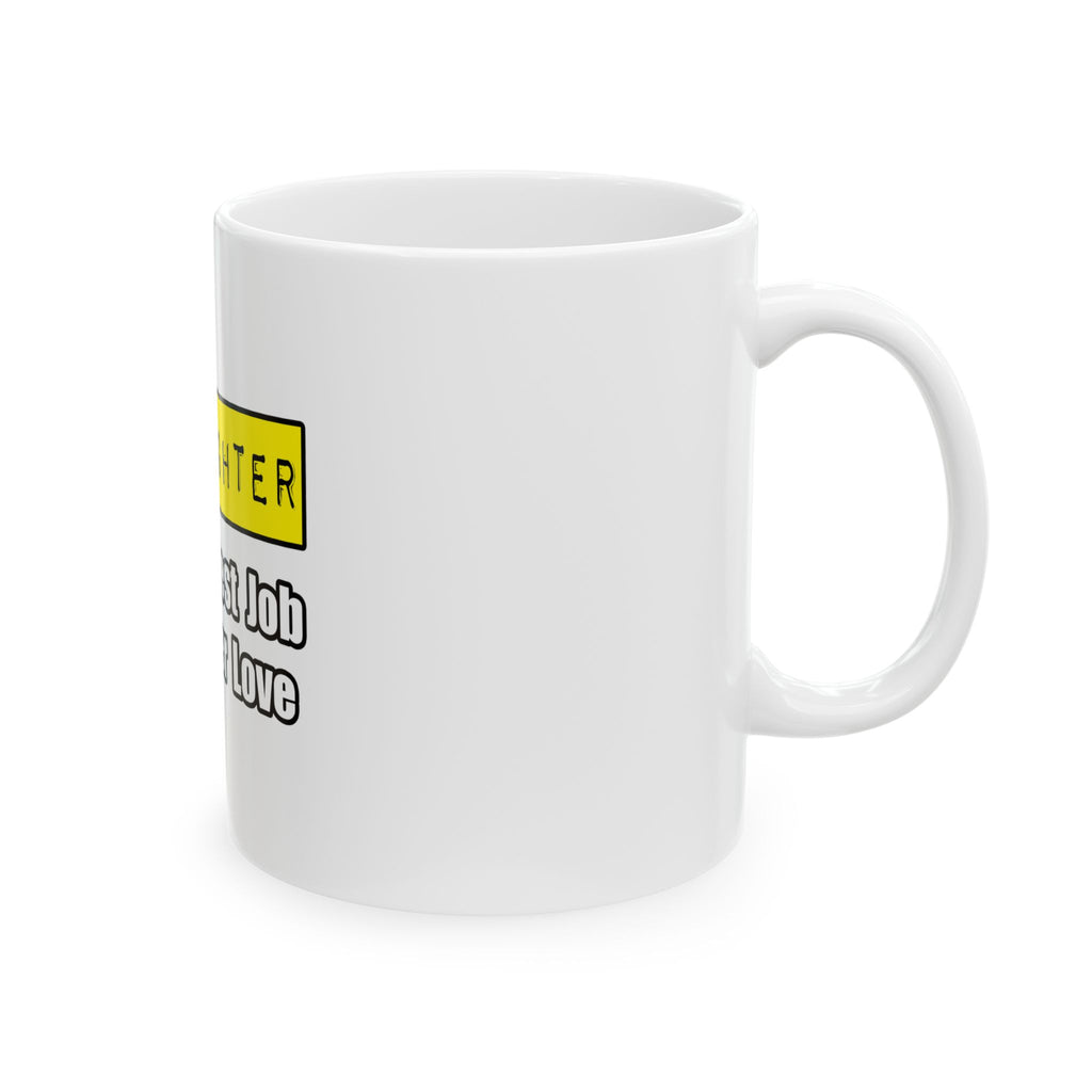 Firefighter...Hardest Job You'll Ever Love - Ceramic Mug, (11oz, 15oz)