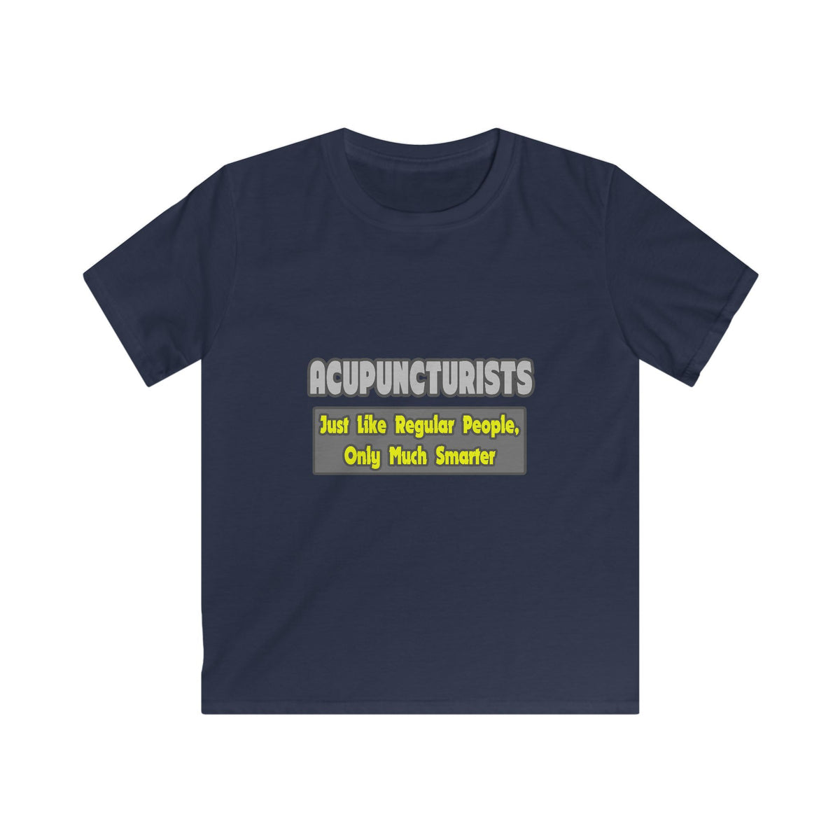 Acupuncturists .. Smarter - Kids Softstyle Tee