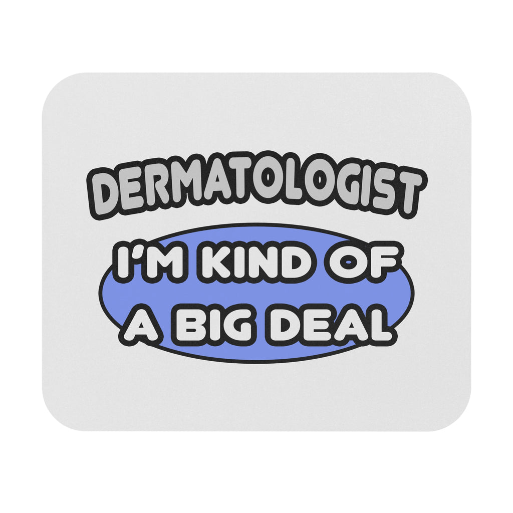 Dermatologist...Kind of a Big Deal - Mouse Pad (Rectangle)