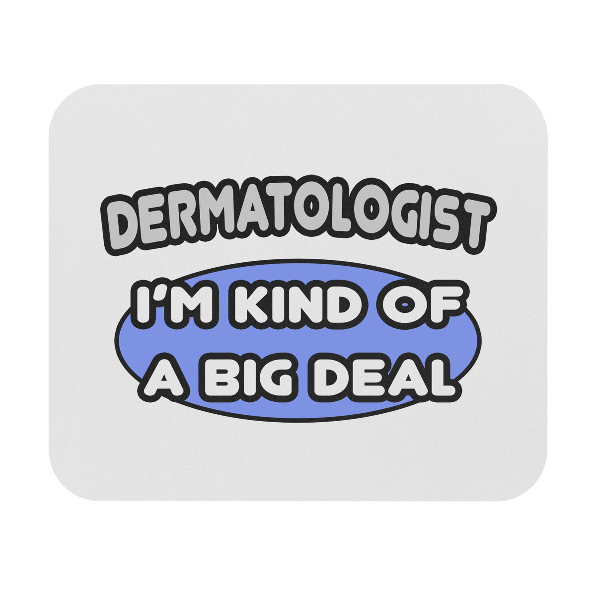 Dermatologist...Kind of a Big Deal - Mouse Pad (Rectangle)