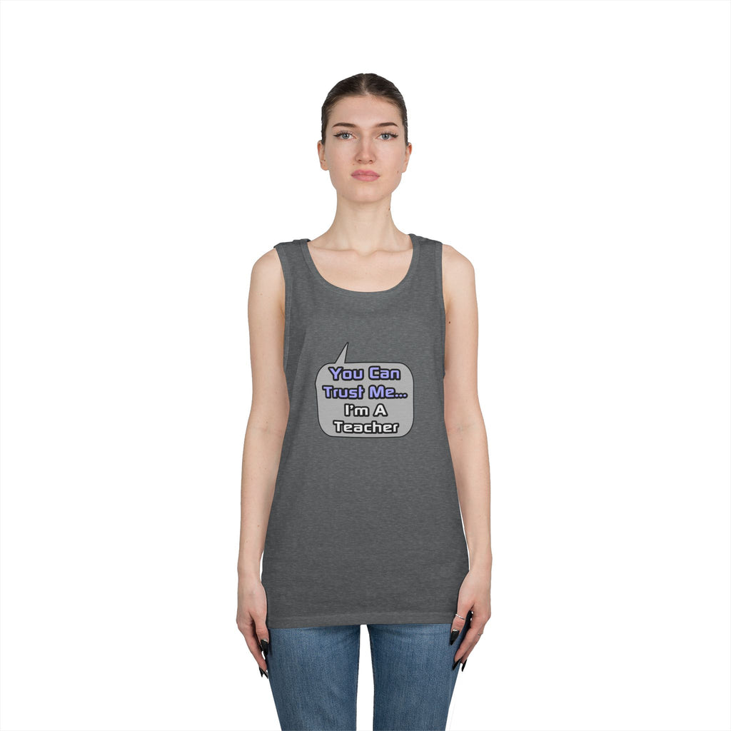 Trust Me .. I'm a Teacher - Unisex Heavy Cotton Tank Top
