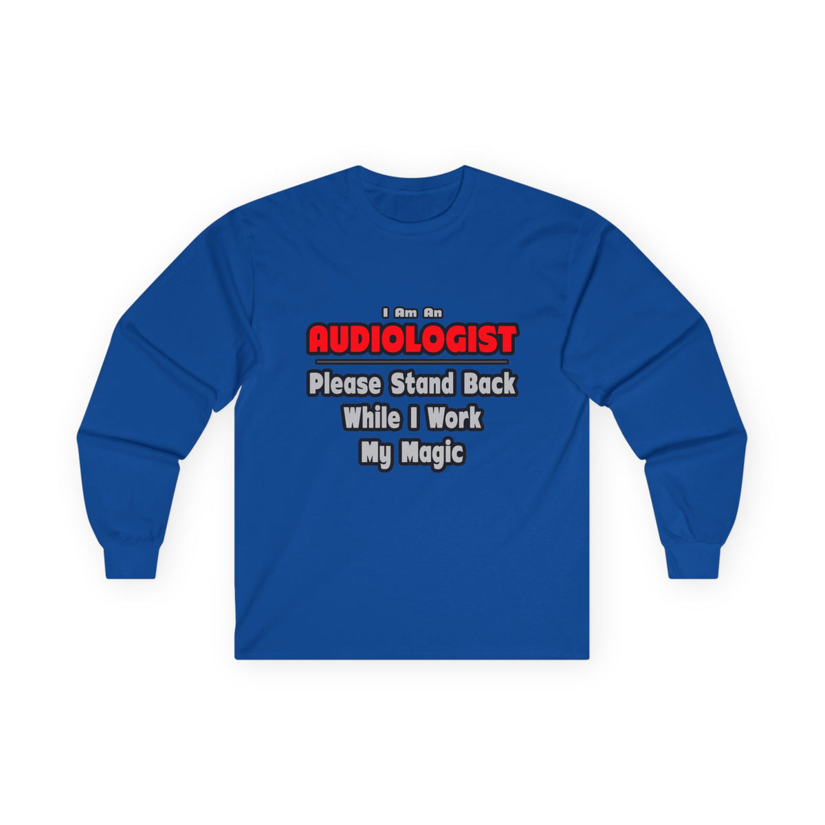 Audiologist ... Stand Back ... Work My Magic - Unisex Ultra Cotton Long Sleeve Tee