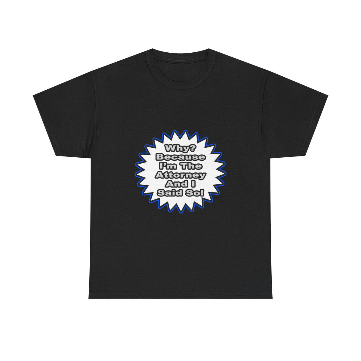 Attorney...Because I Said So - Unisex Heavy Cotton Tee