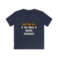 You'd Drink Too...Dental Hygienist - Kids Softstyle Tee