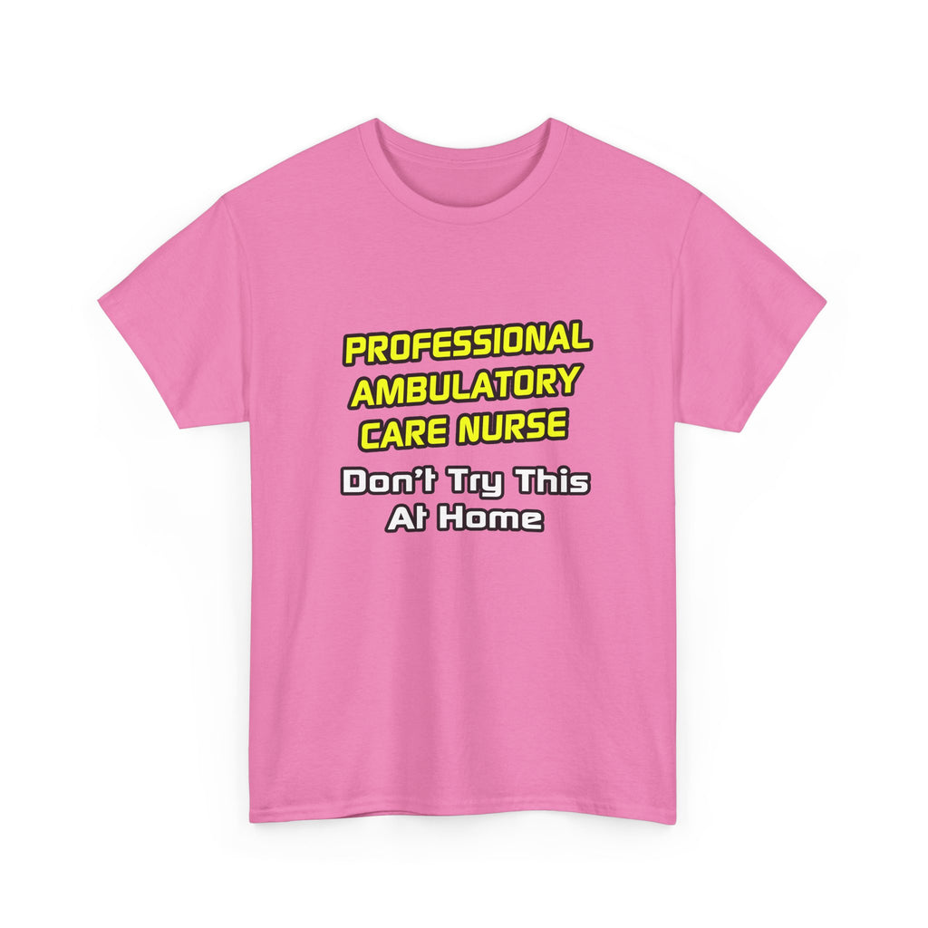 Professional Ambulatory Care Nurse .. Joke - Unisex Heavy Cotton Tee