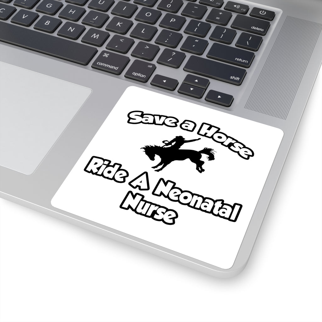 Save a Horse, Ride a Neonatal Nurse - Square Stickers