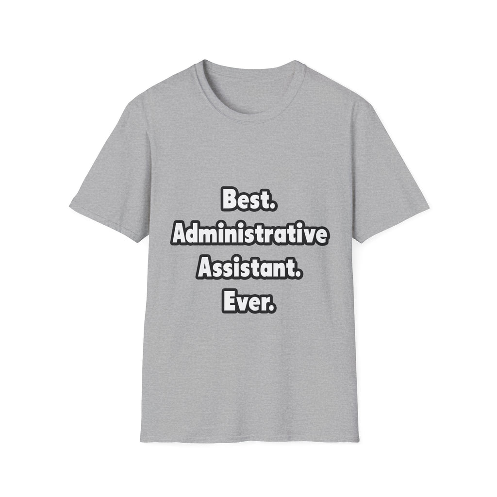 Best. Administrative Assistant. Ever - Unisex Softstyle T-Shirt