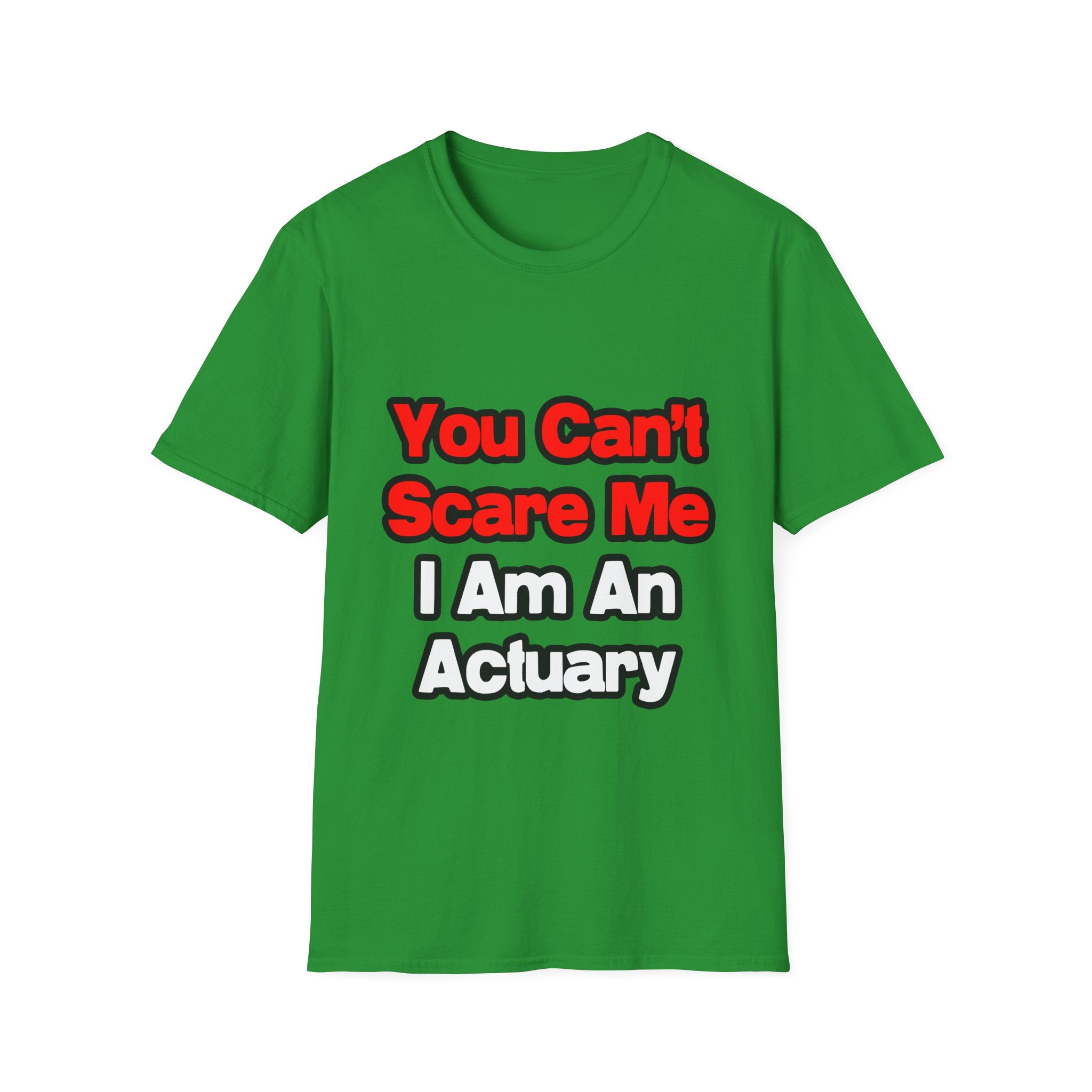 You Can't Scare Me...Actuary - Unisex Softstyle T-Shirt