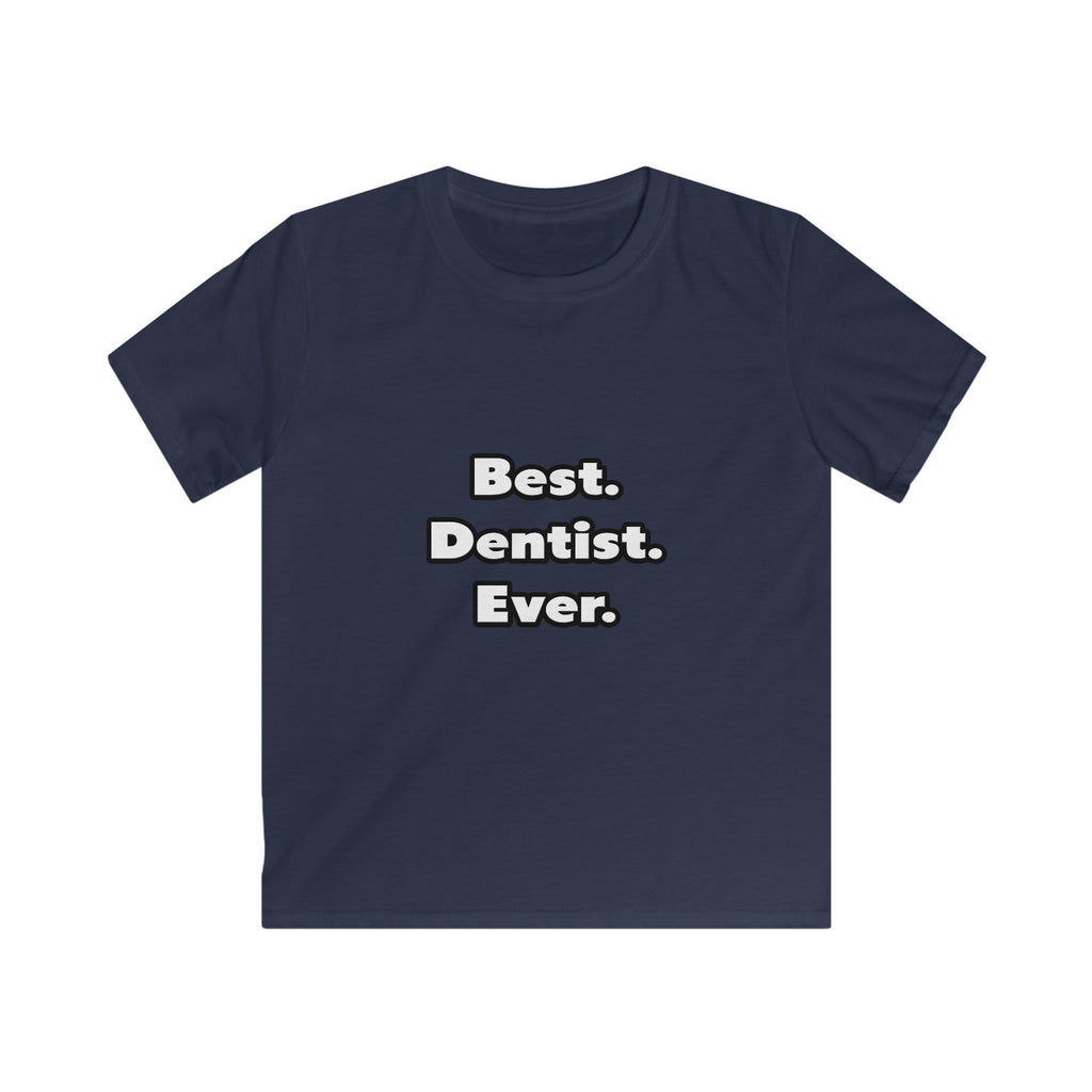 Best. Dentist. Ever - Kids Softstyle Tee