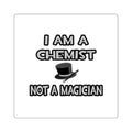 I Am A Chemist ... Not A Magician - Square Stickers