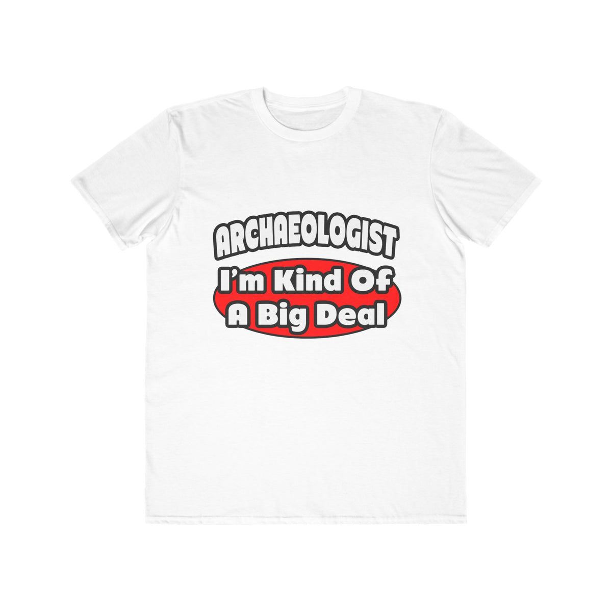 Archaeologist...Big Deal - Men's Lightweight Fashion Tee