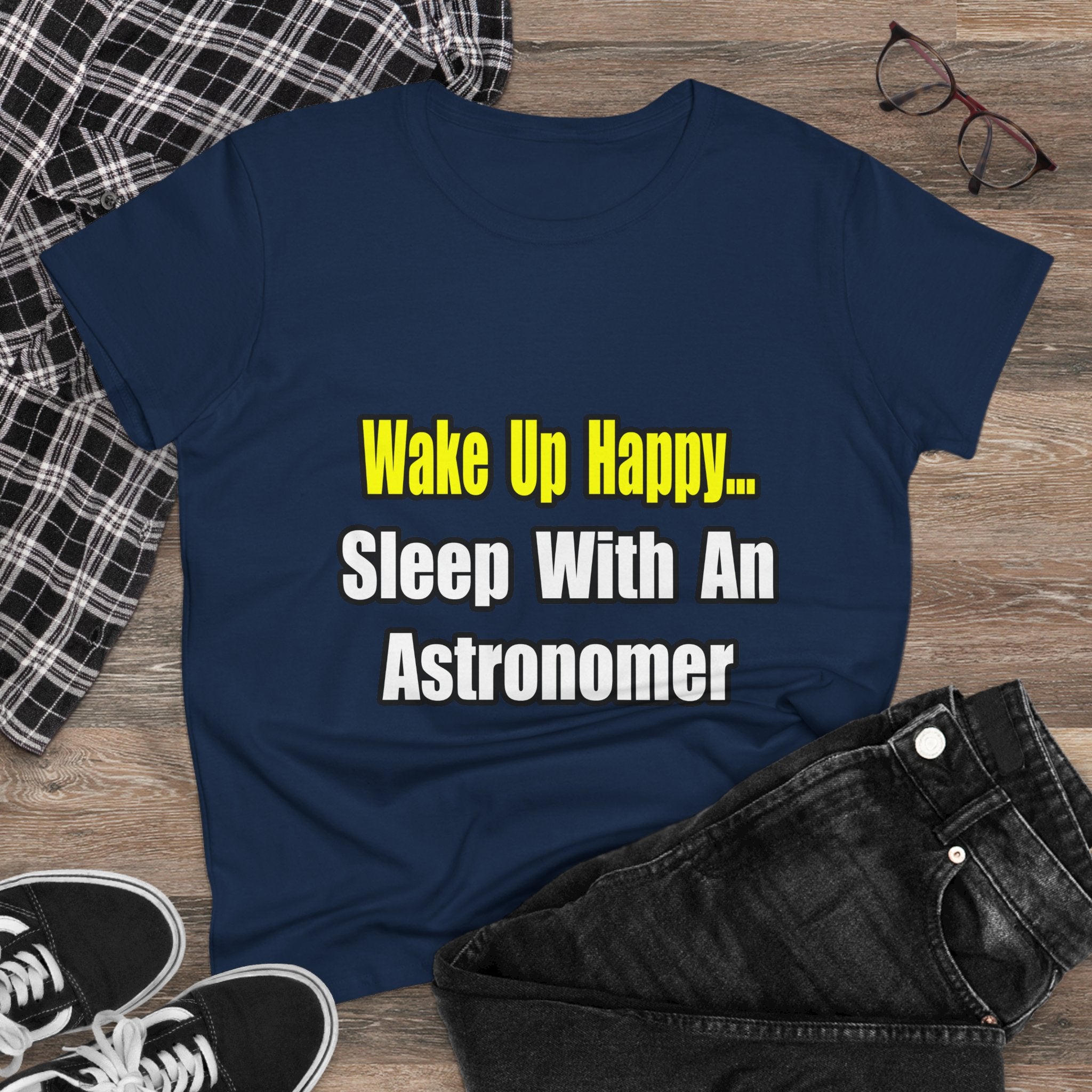 Wake Up Happy...Sleep With an Astronomer - Women's Midweight Cotton Tee