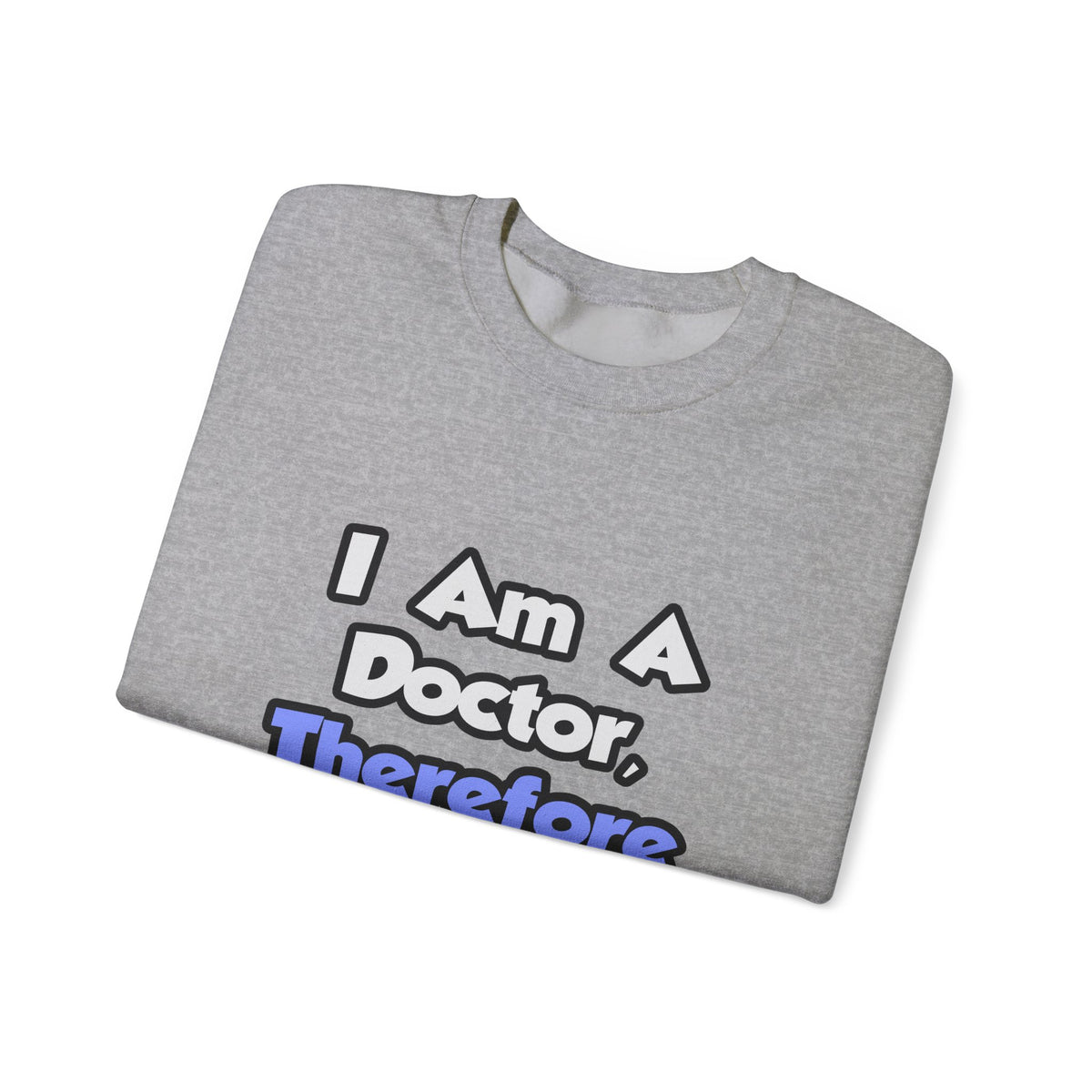 I Am A Doctor, Therefore I Drink - Unisex Heavy Blend™ Crewneck Sweatshirt