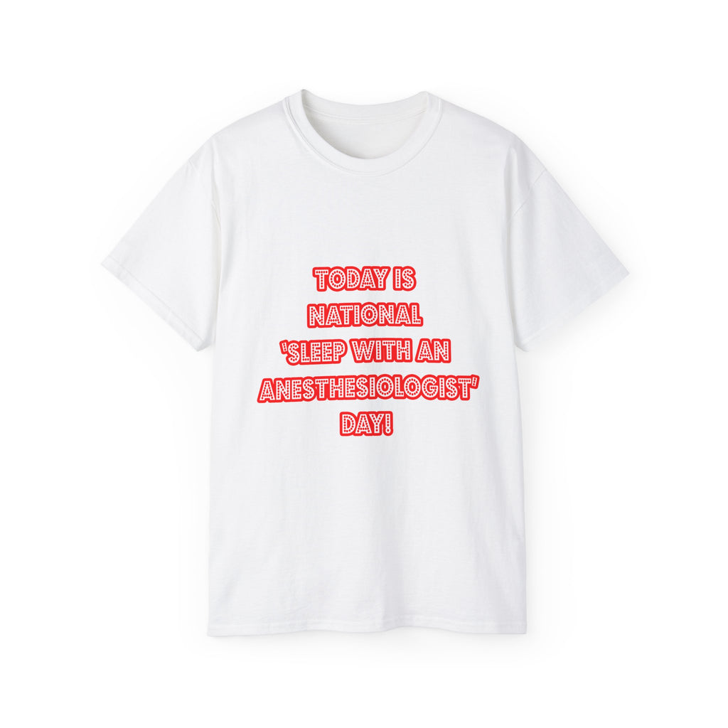 National 'Sleep With an Anesthesiologist' Day - Unisex Ultra Cotton Tee
