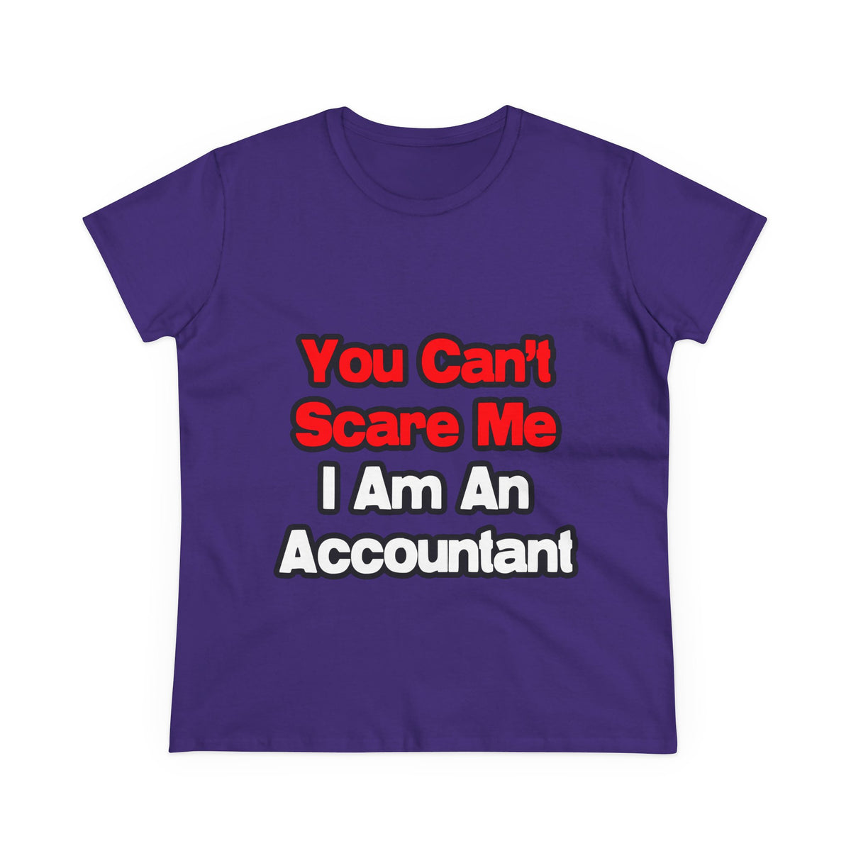 You Can't Scare Me...Accountant - Women's Midweight Cotton Tee