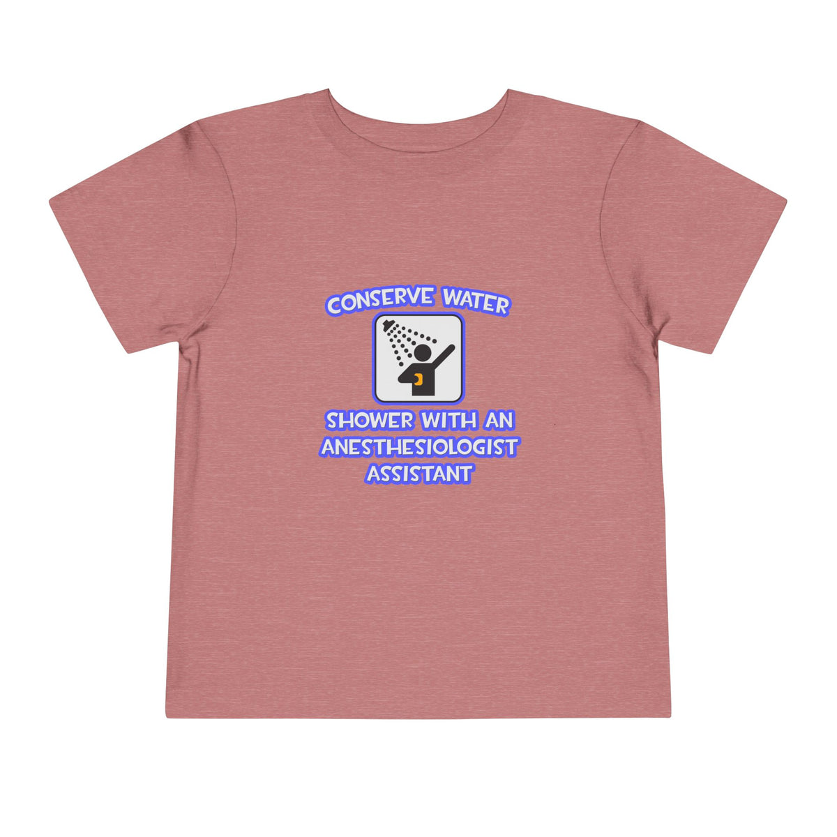 Conserve Water .. Shower With Anesthesiologist Asst - Toddler Short Sleeve Tee