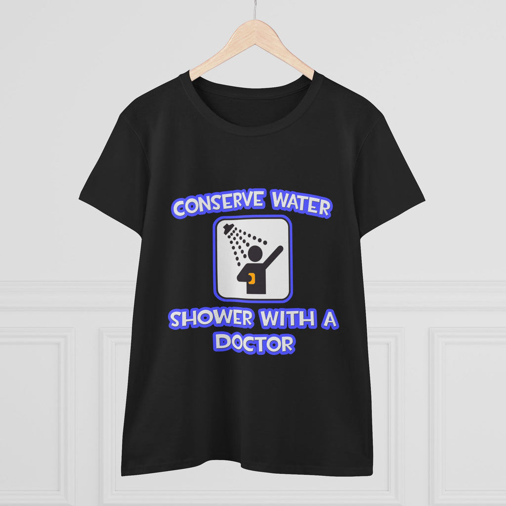 Conserve Water .. Shower With a Doctor - Women's Midweight Cotton Tee