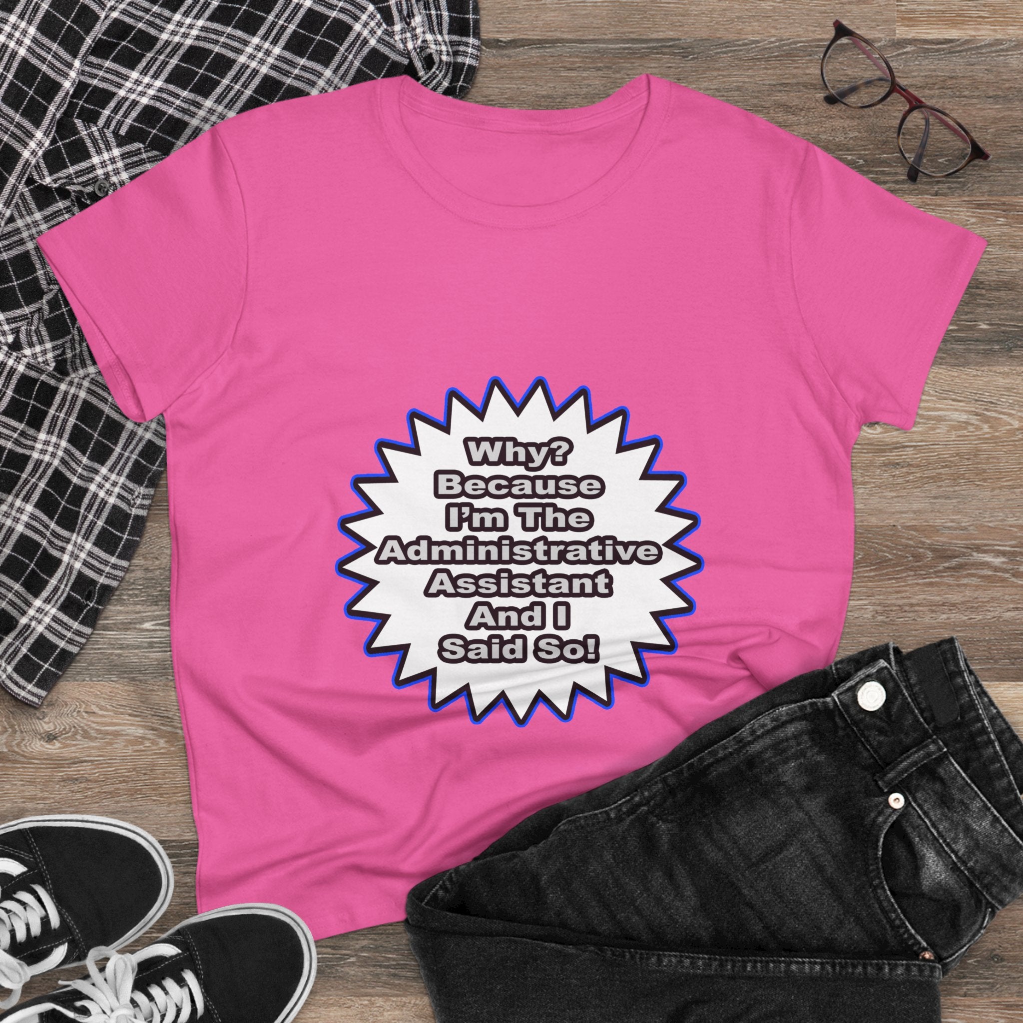 Administrative Assistant...Because I Said So - Women's Midweight Cotton Tee