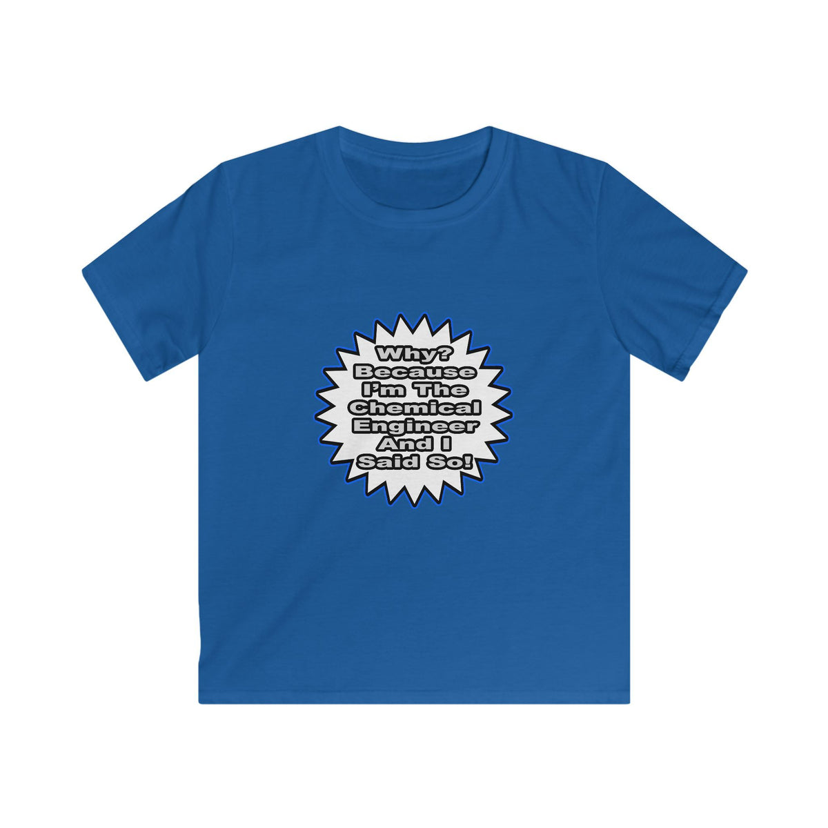 Chemical Engineer...Because I Said So - Kids Softstyle Tee
