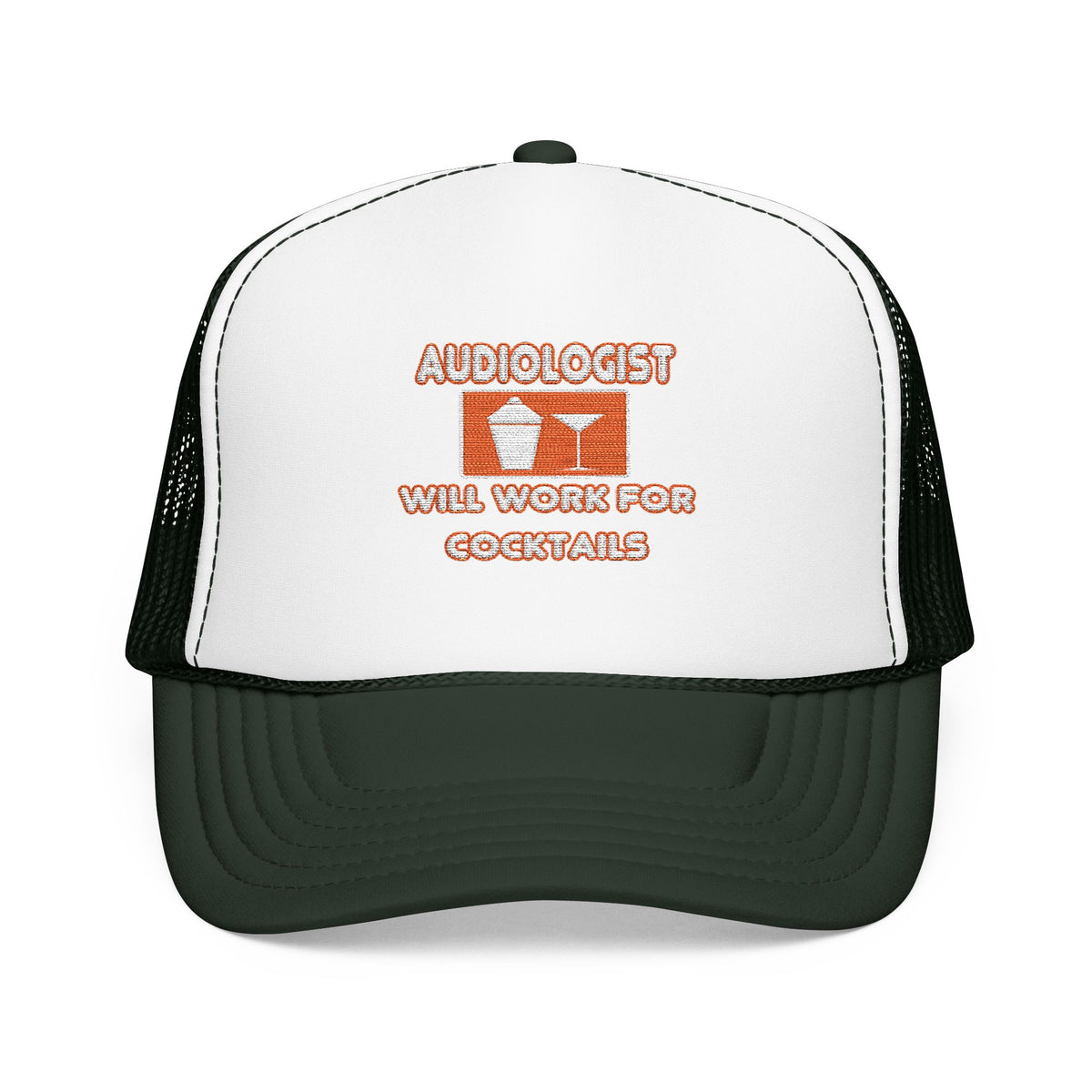 Audiologist ... Will Work For Cocktails - Foam Trucker Hat