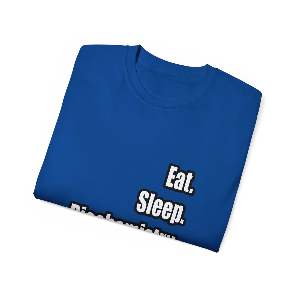 Eat. Sleep. Biochemistry - Unisex Ultra Cotton Tee