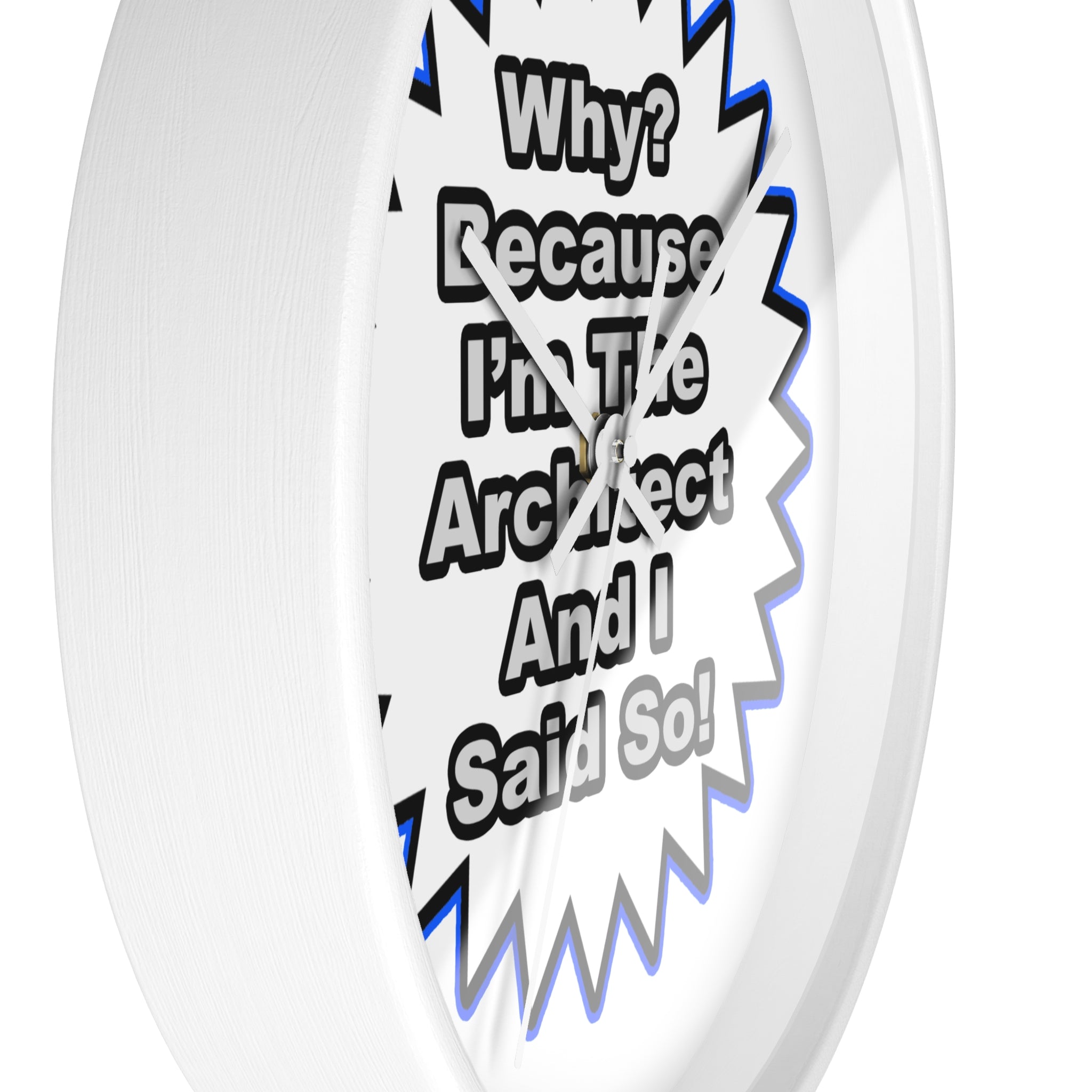 Architect...Because I Said So - Wall Clock