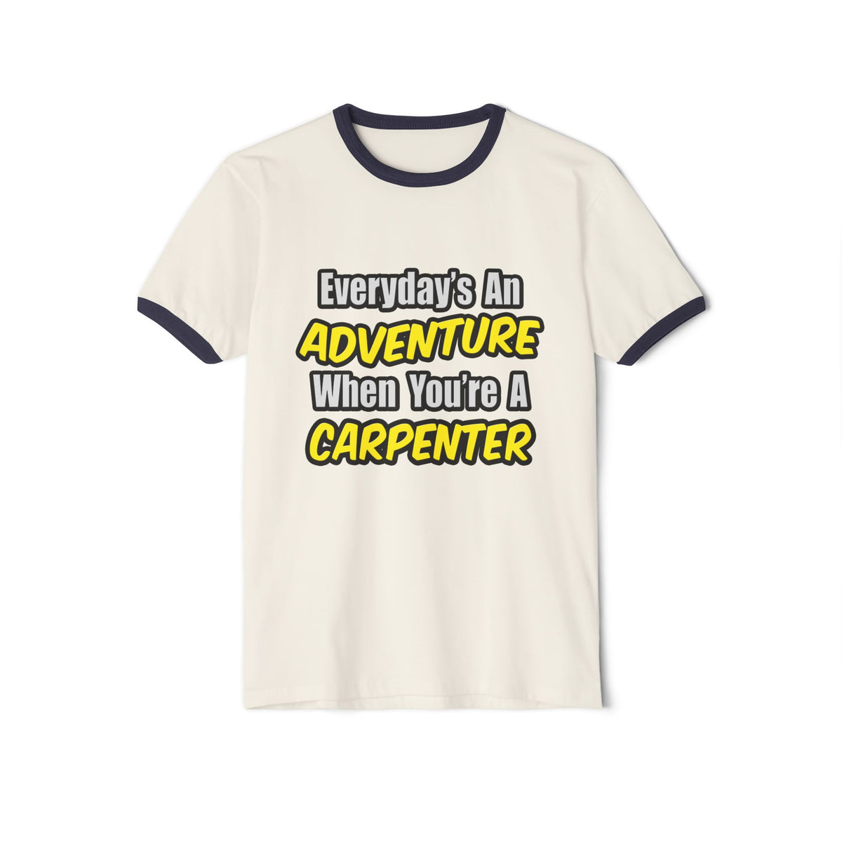 Everyday's An Adventure...Carpenter - Unisex Cotton Ringer T-Shirt
