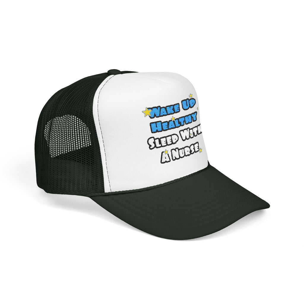 Wake Up Healthy...Sleep With a Nurse - Foam Trucker Hat