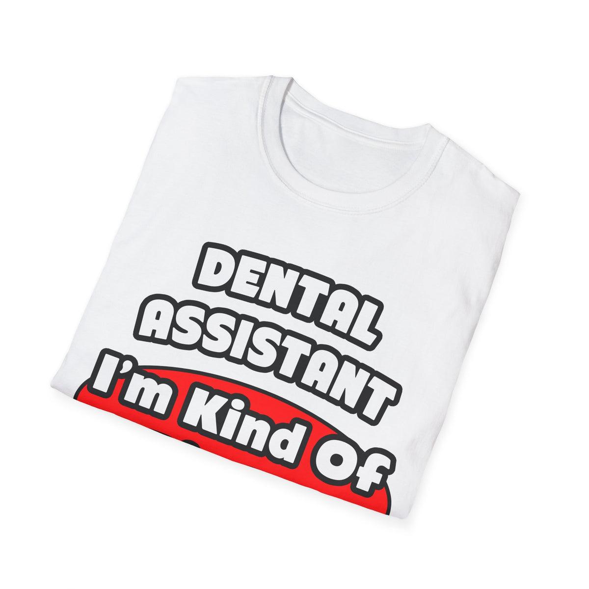 Dental Assistant...Big Deal - Unisex Softstyle T-Shirt