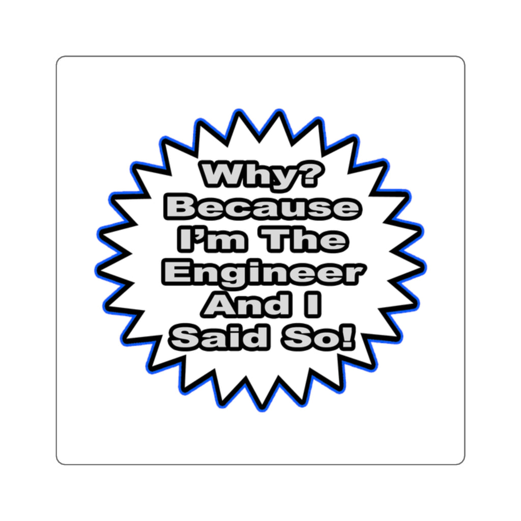 Engineer...Because I Said So - Square Stickers