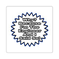 Engineer...Because I Said So - Square Stickers