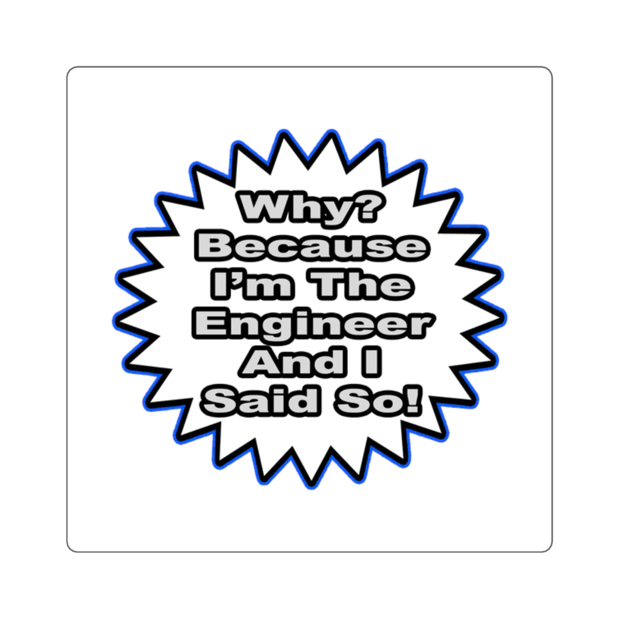 Engineer...Because I Said So - Square Stickers