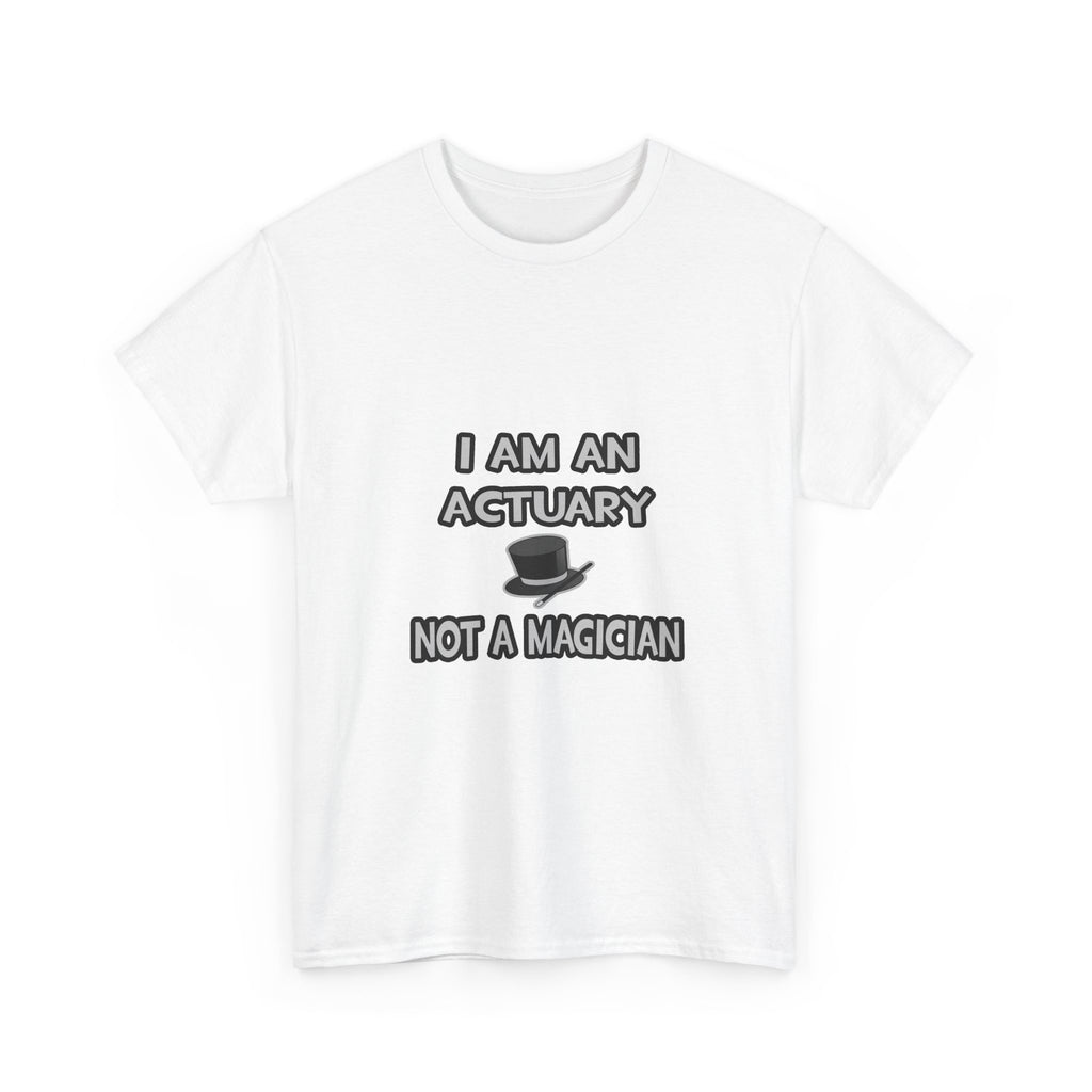 I Am An Actuary... Not A Magician - Unisex Heavy Cotton Tee