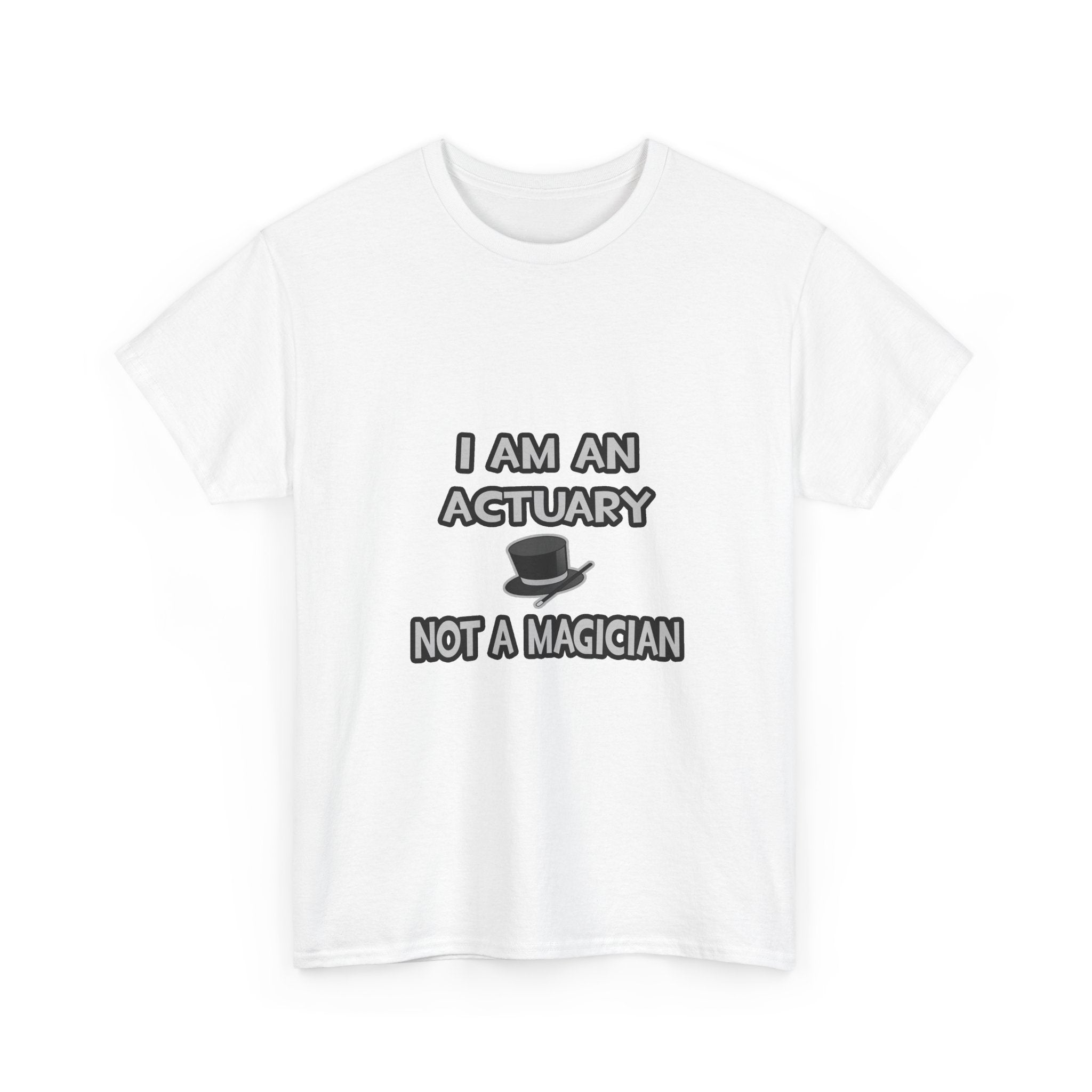 I Am An Actuary... Not A Magician - Unisex Heavy Cotton Tee
