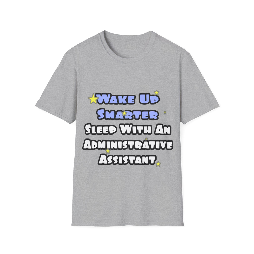Wake Up Smarter...Sleep With an Admin Asst - Unisex Softstyle T-Shirt