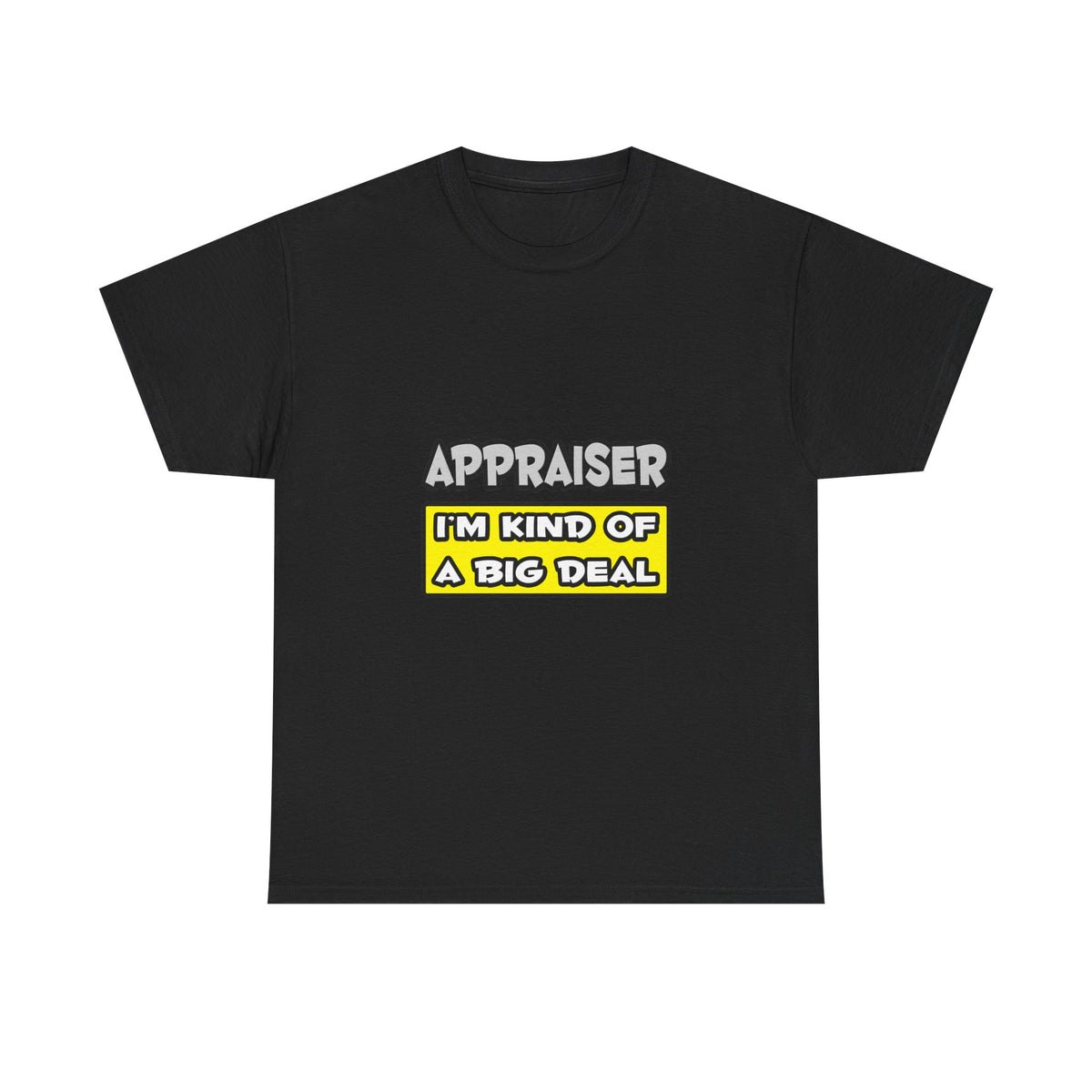 Appraiser .. I'm Kind of a Big Deal - Unisex Heavy Cotton Tee
