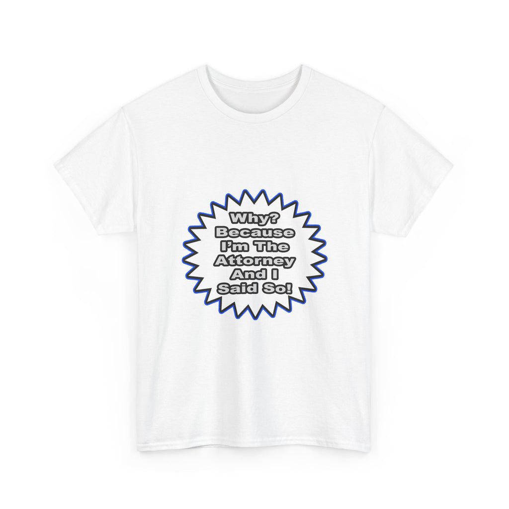 Attorney...Because I Said So - Unisex Heavy Cotton Tee