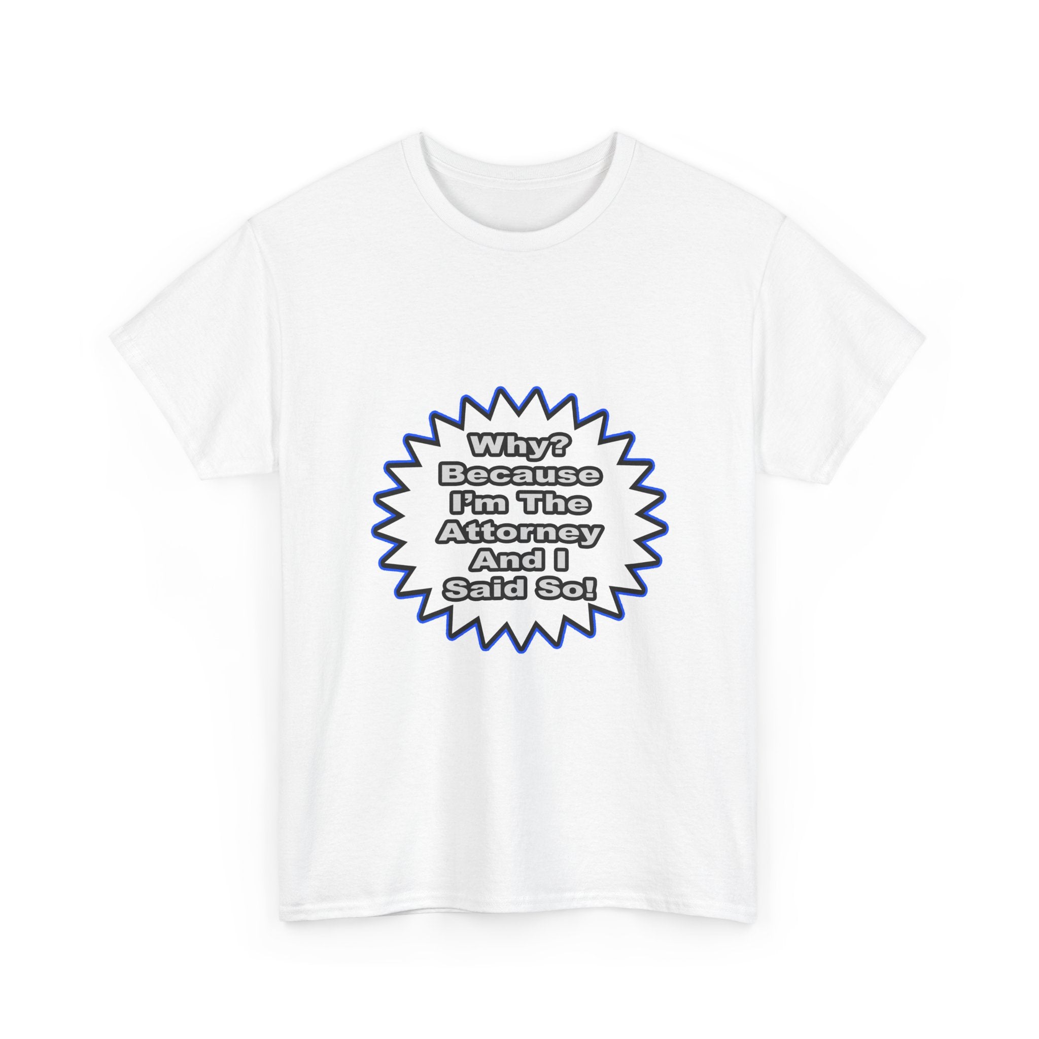 Attorney...Because I Said So - Unisex Heavy Cotton Tee