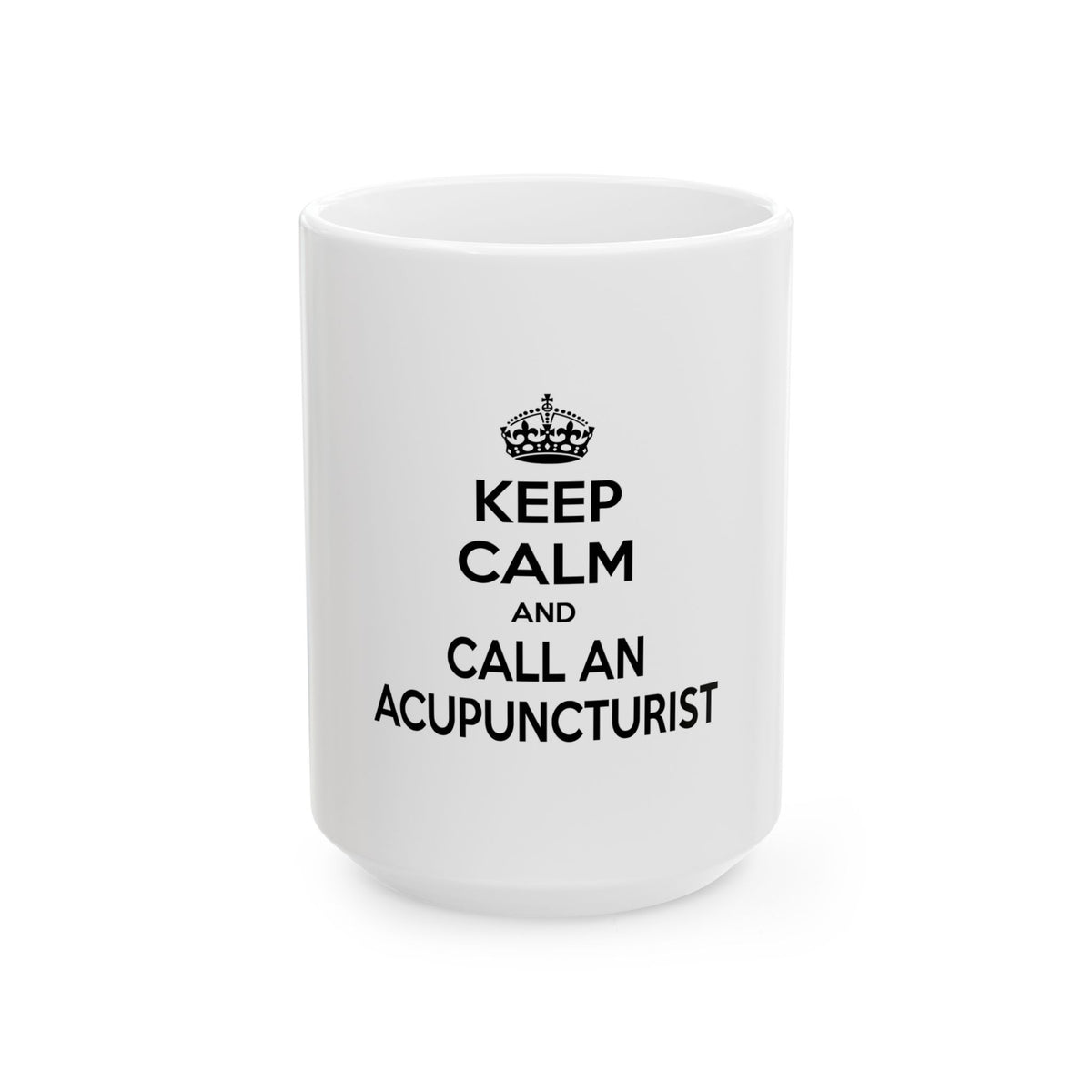 Keep Calm and Call an Acupuncturist - Ceramic Mug, (11oz, 15oz)