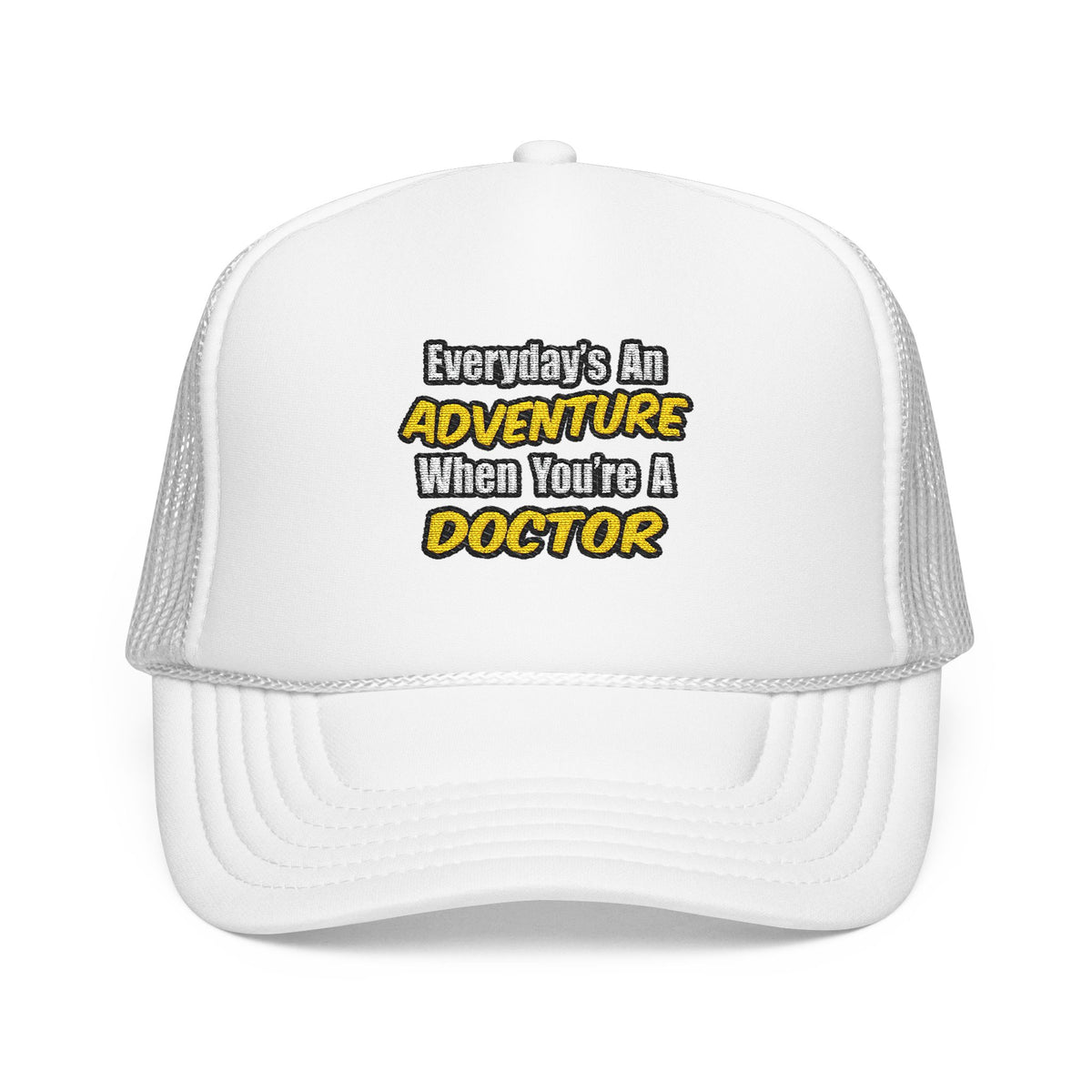 Everyday's An Adventure...Doctor - Foam Trucker Hat