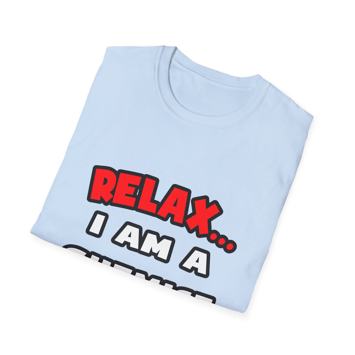 Relax ... I Am a Chemist - Unisex Softstyle T-Shirt