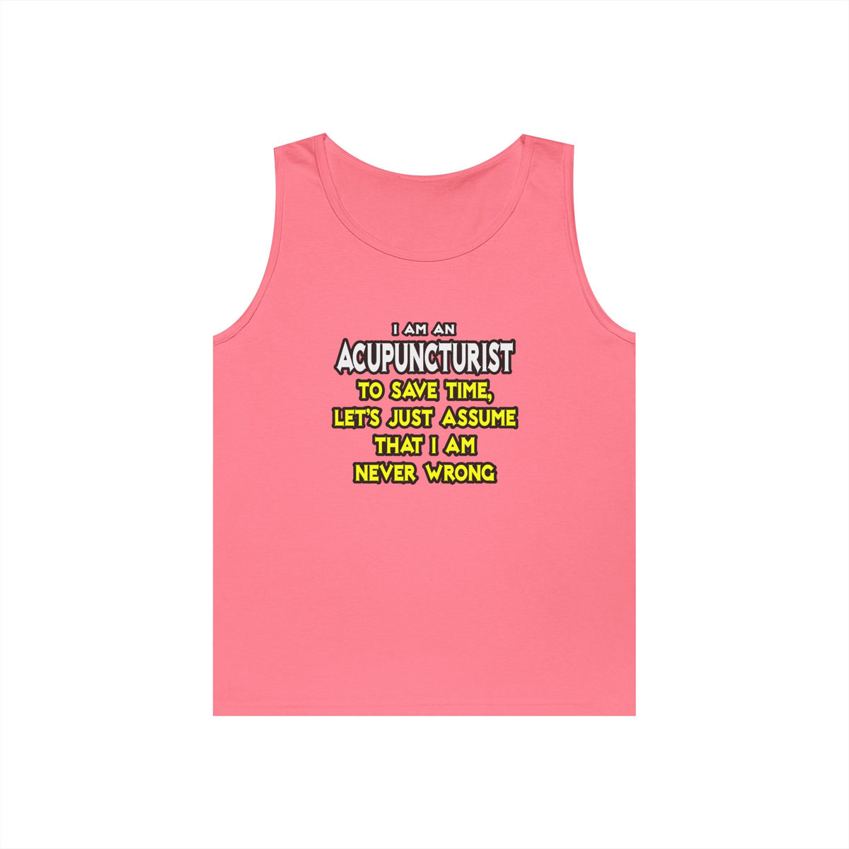 Acupuncturist .. Assume I Am Never Wrong - Unisex Heavy Cotton Tank Top