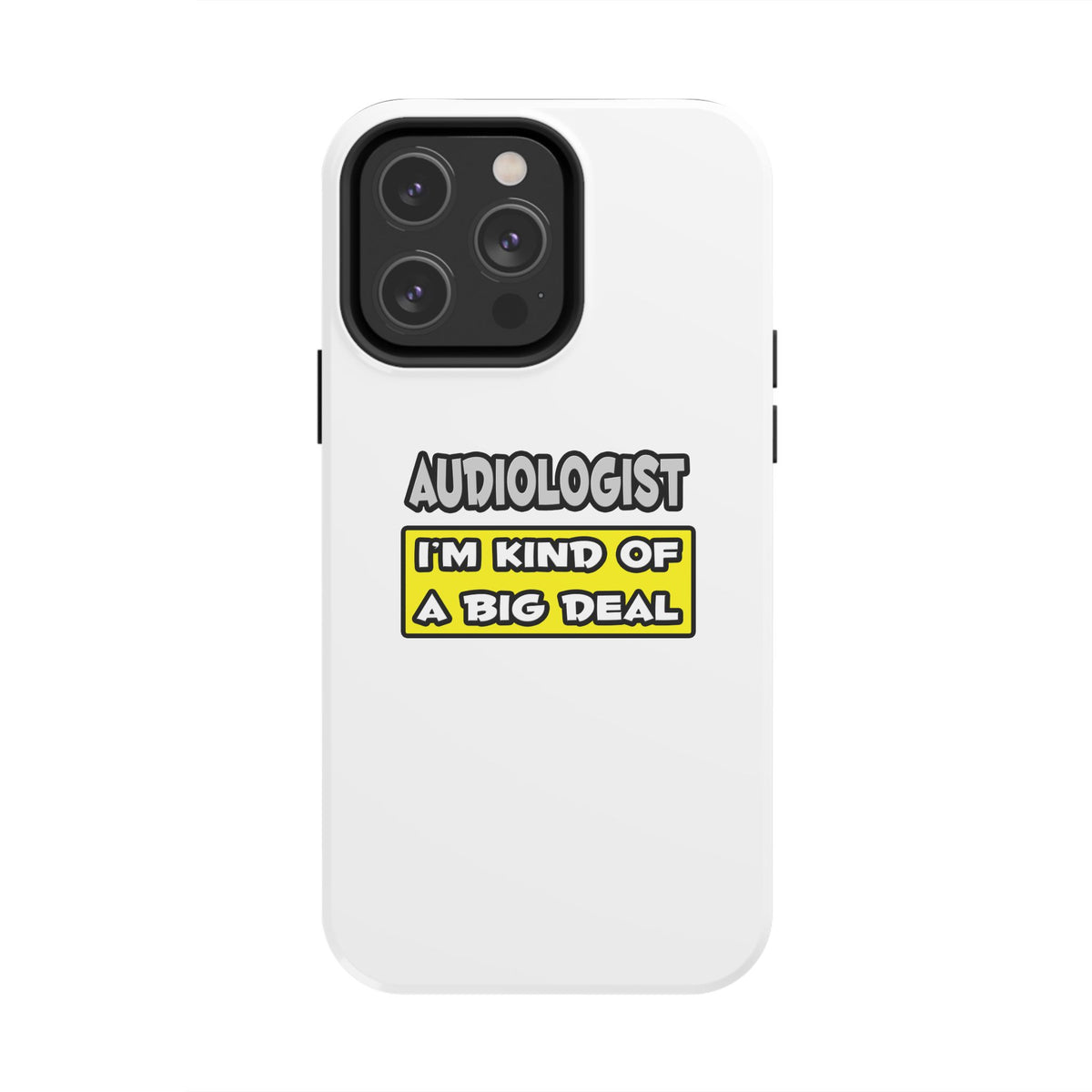Audiologist .. I'm Kind of a Big Deal - Tough Phone Cases