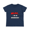Relax ... I Am An Archaeologist - Women's Midweight Cotton Tee