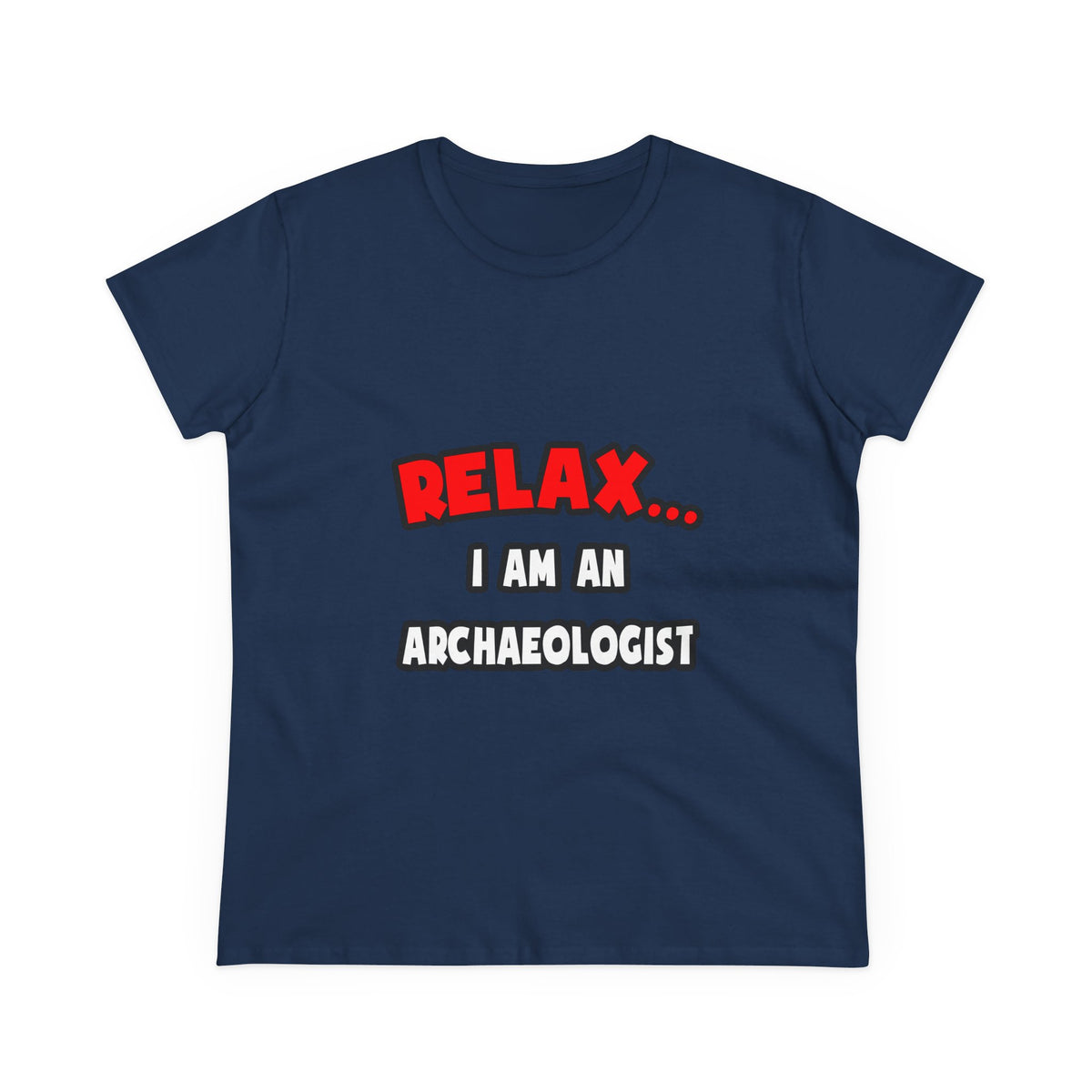 Relax ... I Am An Archaeologist - Women's Midweight Cotton Tee