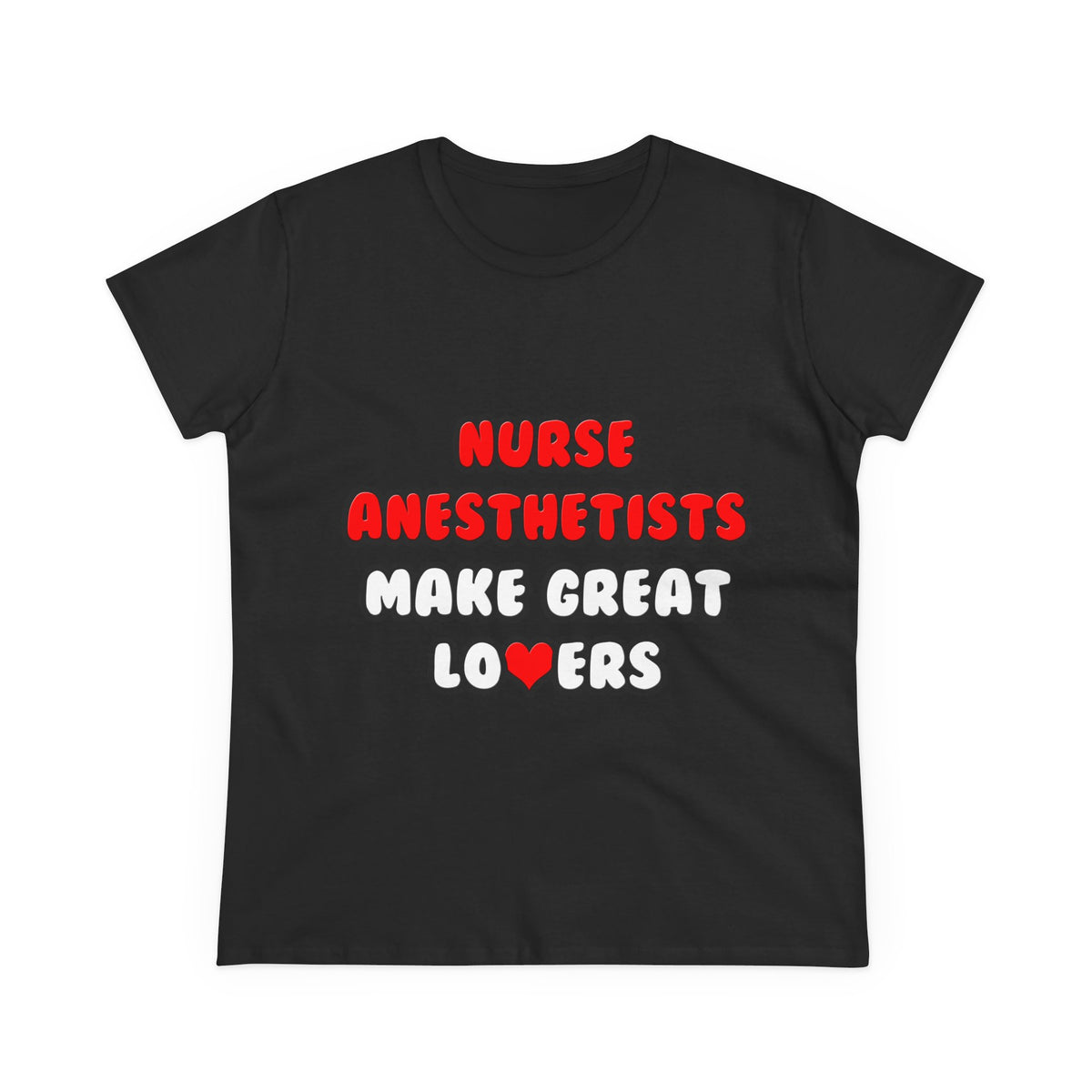 Nurse Anesthetists Make Great Lovers - Women's Midweight Cotton Tee