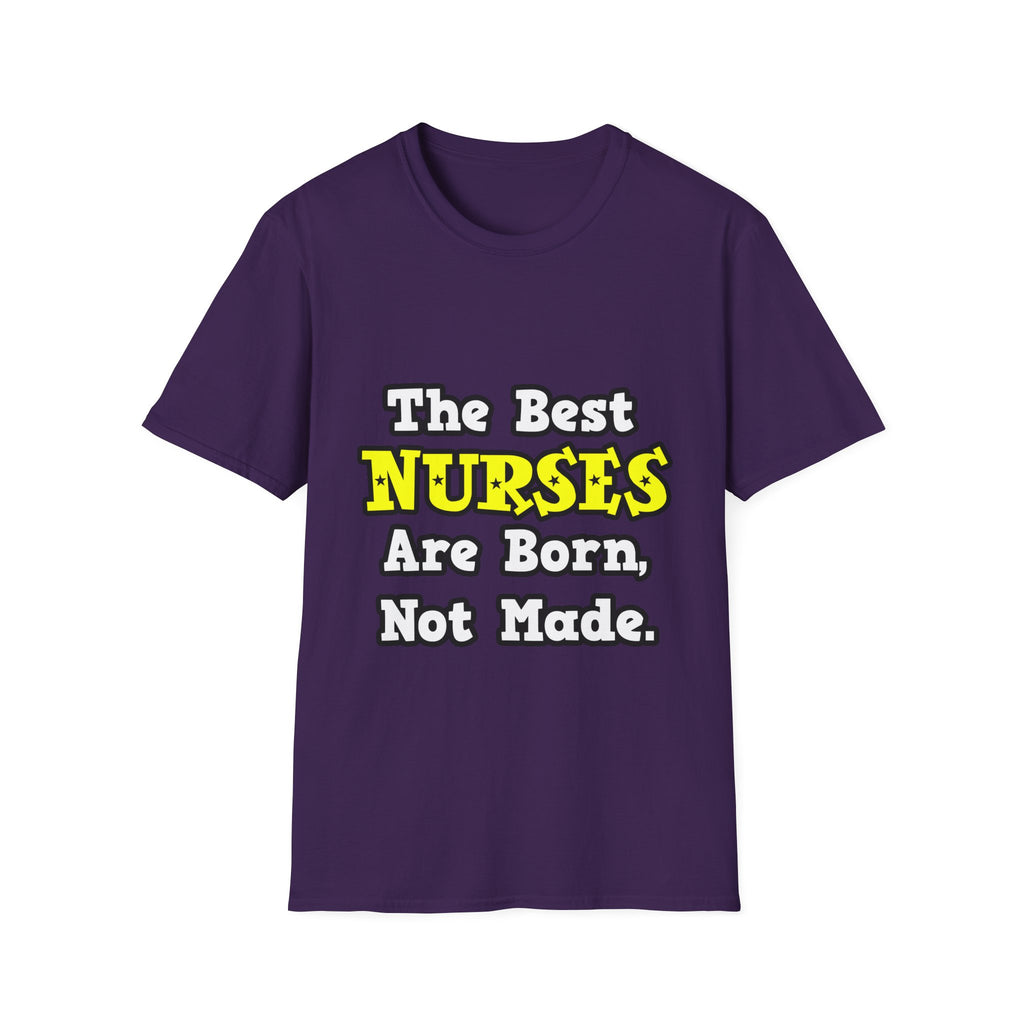 The Best Nurses Are Born, Not Made - Unisex Softstyle T-Shirt