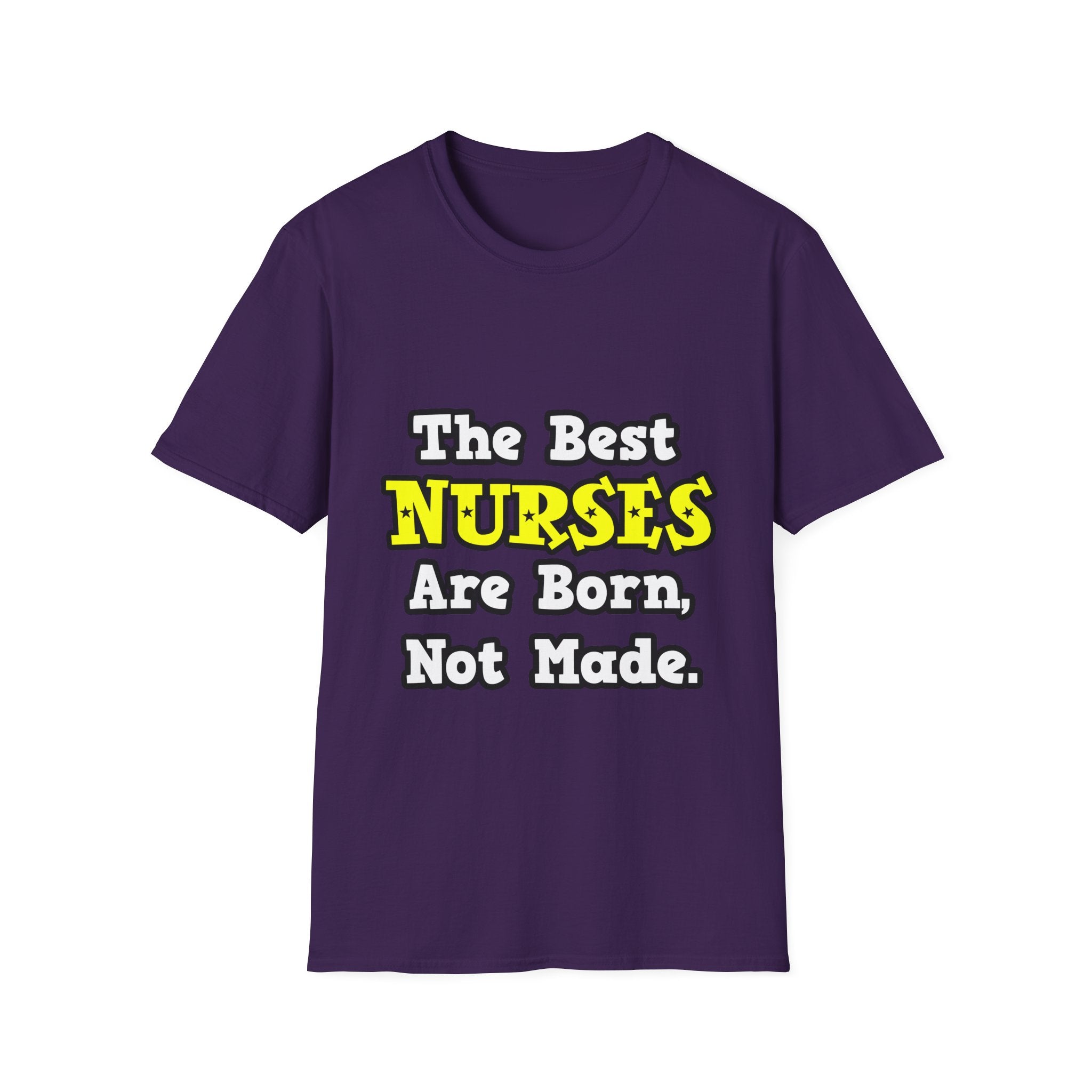 The Best Nurses Are Born, Not Made - Unisex Softstyle T-Shirt